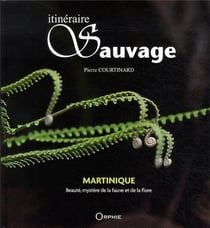 Itinéraire sauvage - Martinique beauté, mystère de la faune et de la flore