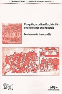 Conquête, acculturation, identité : Des Normands aux Hongrois, les traces de la conquête
