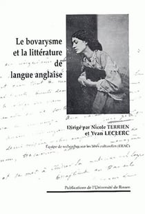 Madame Bovary : Le bovarysme et la littérature de langue anglaise. Colloque organisé par l'Équipe de recherches sur les aires culturelles tenu à l'université de Rouen, 13 et 14 déc. 2002