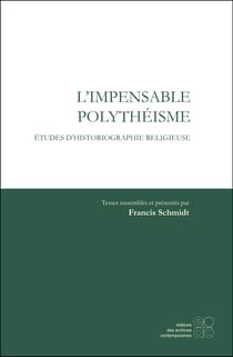 L'impensable polytheisme - etudes d'historiographie religieuse