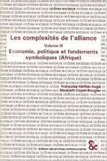 Les complexites de l'alliance - tome iii - economie, politique et fondements symboliques (afrique)