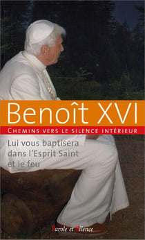 Lui vous baptisera dans l'Esprit Saint et le feu : Chemins vers le silence intérieur