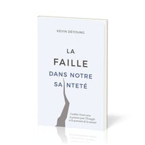La faille dans notre sainteté : Combler l'écart entre la passion pour l'Évangile et la poursuite de la sainteté