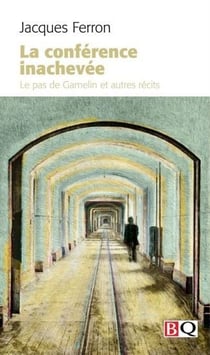 La conférence inachevée - le pas de gamelin et autres récits