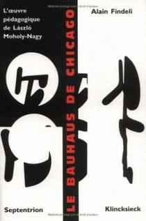 Le Bauhaus de Chicago : L'oeuvre pédagogique de Laszlo Moholy-Nagy
