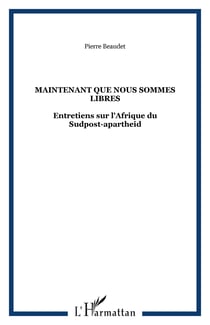 Maintenant que nous sommes libres : entretiens sur l'Afrique du sudpost-apartheid
