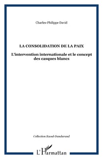 La consolidation de la paix - l'intervention internationale et le concept des casques blancs