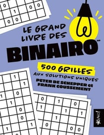 Le grand livre des Binairo - 500 grilles aux solutions uniques