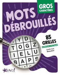 Gros caractères : Mots débrouillés : 82 grilles passionantes