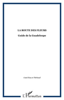 La route des fleurs - guide de la guadeloupe