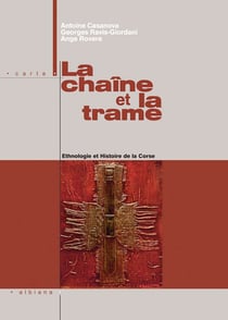 La chaîne et la trame - ethnologie et histoire de la corse