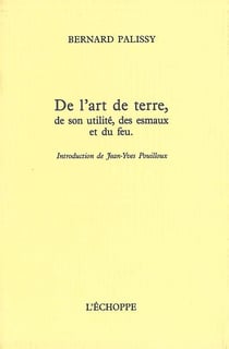 De l'Art de Terre : De son Utilite,Des Esmaux et du Feu
