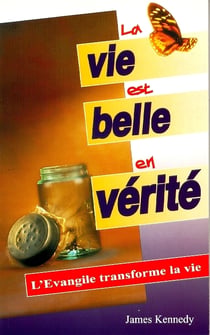 La vie est belle en vérité - l'Evangile transforme la vie