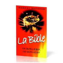 La Bible : Ce qu'elle est, ce qu'elle dit