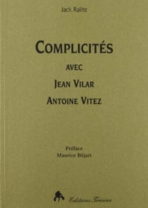 Complicites avec jean vilar, antoine vitez