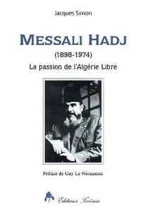 Messali hadj (1898-1974) - la passion de l'algerie libre