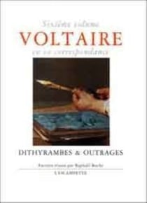 Voltaire en sa correspondance - Vol. 6 : Dithyrambes & outrages