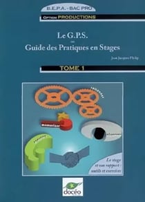 Bac Pro - GPS - t.1 - Guide des pratiques en stages - Les capacités générales