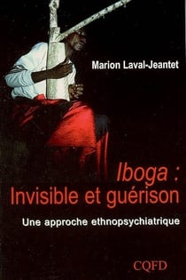 Iboga : invisible et guerison / une approche ethnopsychiatrique