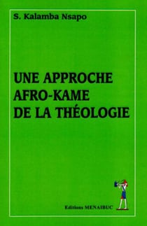 Une approche afro-kame de la theologie