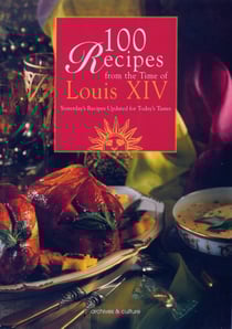 100 recipes from the time of louis xiv - yesterday's recipes updated for today's tastes.