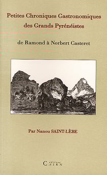 Petites chroniques gastronomiques des grands pyreneistes - de ramond a norbert casteret