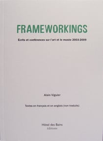 Frameworkings écrits et conférences sur l'art et le musée 2003-2009