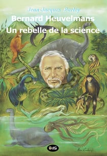 Bernard heuvelmans - un rebelle de la science