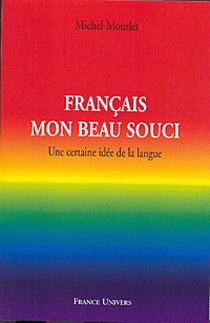 Francais mon beau souci - une certaine idee de la langue