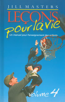 Leçons pour la vie Tome 4 - un manuel d'enseignement des enfants