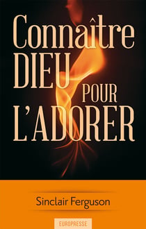 Connaître Dieu pour l'adorer : [Nouvelle édition]
