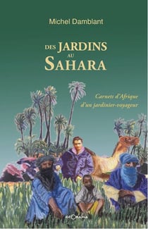 Des jardins au sahara carnets d'afrique d'un jardinier voyageur