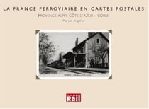 La France ferroviaire en cartes postales - Provence Alpes Côte d'Azur, Corse