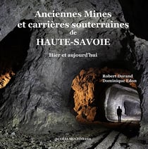 Anciennes mines et carrieres souterraines de haute-savoie - hier et aujourd'hui