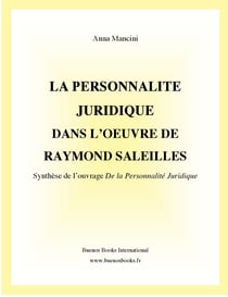 La Personnalite Juridique Dans L'Oeuvre de Raymond Saleilles : Synthese de l'Ouvrage De la Personnalite Juridique