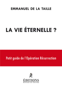 La vie éternelle ? petit guide de l'opération résurrection