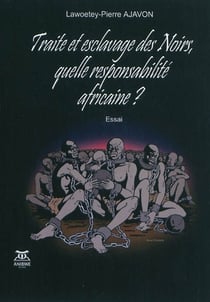 Traite et esclavage des noirs, quelle responsabilite africaine ?