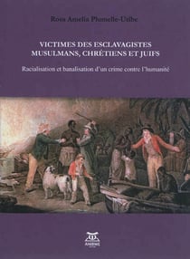 Victimes des esclavagistes musulmans, chretiens et juifs - racialisation et banalisation d'un crime