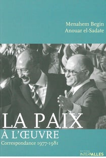 Menahem Begin et Anouar El-Sadate - la paix à l'oeuvre, correspondance personnelle