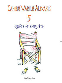 Cahiers vassilis alexakis 5 - quete et enquete