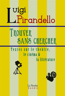 Trouver sans chercher - textes sur le théâtre, le cinéma et la littérature