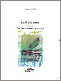 Le fil et la trame - suivi de par quels secrets passages