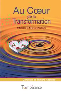 Au coeur de la transformation : atteindre la source interieure