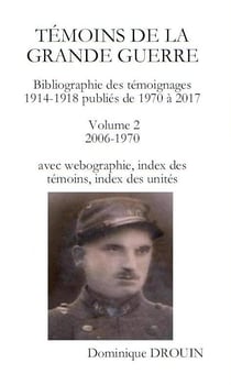 Temoins de la grande guerre. bibliographie. vol. 2. temoignages publies entre 2006-1970