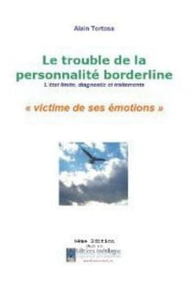 Le trouble de la personnalité borderline - l'état limite, diagnostic et traitements - "victime de ses émotions"