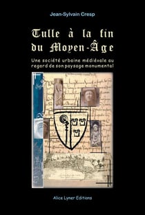 Tulle a la fin du moyen-age, une societe urbaine medievale au regard de son paysage monumental