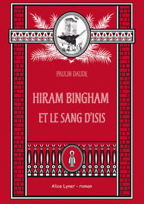 Hiram bingham et le sang d'isis