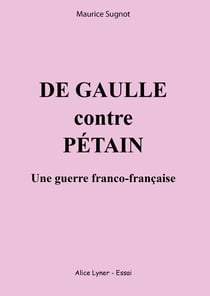 De gaulle contre petain, une guerre franco-francaise
