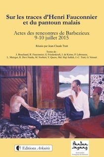 Sur les traces d'henri fauconnier et du pantoun malais - actes des rencontres de barbezieux, 9-10 ju