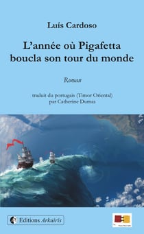 L'annee ou pigafetta boucla son tour du monde - un roman de luis cardoso